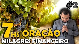 ORAÇÃO PELO MILAGRE FINANCEIRO DE CAUSAS IMPOSSÍVEIS 2 7 HORAS DE ORAÇÃO PASTOR ELISEU LUSTOSA [upl. by Mcmahon168]