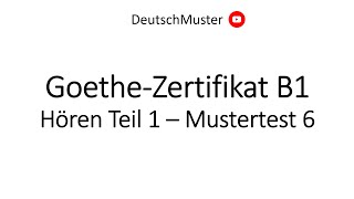 GoetheZertifikat B1  Hören Teil 1  Mustertest 6 [upl. by Anal]