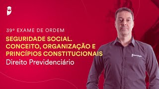 Seguridade Social Conceito Organização e Princípios Constitucionais  39º Exame da OAB [upl. by Odnomor115]