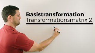 Basistransformation Basiswechsel Transformationsmatrix 2 Rechnung  Mathe by Daniel Jung [upl. by Eirrek]