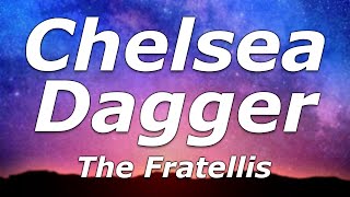 The Fratellis  Chelsea Dagger Lyrics  quotWell you must be a girl with shoes like thatquot [upl. by Steve]