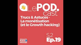 EP19  Podcast  Trucs amp Astuces  La monetisationLe Growth Hacking  Le POD [upl. by Atnad719]