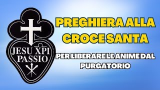 PREGHIERA ALLA CROCE SANTA PER LIBERARE LE ANIME DAL PURGATORIO [upl. by Htebizile]