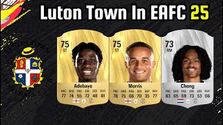 LUTON TOWN RATINGS  FIFA 25  EAFC 25 🔥  ft Adebayo Morris Chong etc [upl. by Atekal]