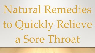 Natural Remedies to Quickly Relieve a Sore Throat [upl. by Dorena]