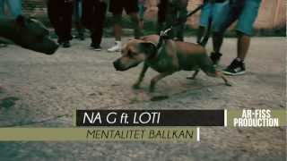 NA G ft LOTI  Mentalitet Ballkan Official Video [upl. by Maxi]