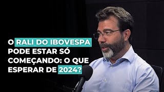 O RALI DO IBOVESPA PODE ESTAR SÓ COMEÇANDO O QUE ESPERAR DA BOLSA EM 2024 I TOUROS E URSOS [upl. by Katlaps]