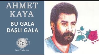 Bu Gala Daşlı Gala Ahmet Kaya [upl. by Aicelf]