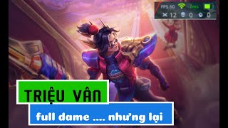 Triệu Vân Full Dame 1 mình quảy nát team bạn  nhưng lại thua team mình [upl. by Alyhs]