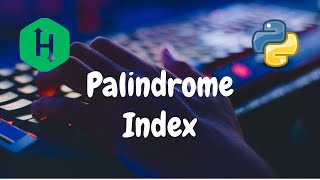 93  Palindrome Index  Strings  Hackerrank Solution  Python [upl. by Alra]