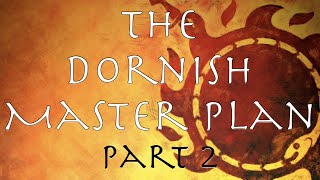 A Song of Ice and Fire The Dornish Master Plan Part 2 [upl. by Saum]