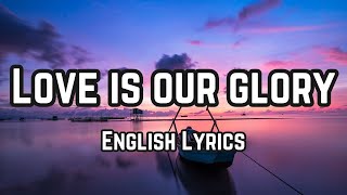 Love is our glory English Song Lyrics  Top Songs 2024 [upl. by Faustus]