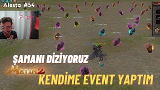 ŞAMANI DİZMEYE BAŞLADIK  KENDİMİZE MÜNZEVİ EVENTİ  Metin2Tr Alesta54 [upl. by Philbrook]