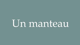 How to Pronounce Un manteau A coat Correctly in French [upl. by Gadmon657]