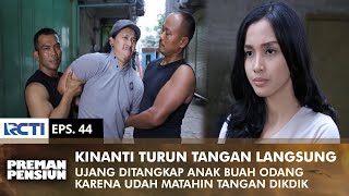 TURUN TANGAN LANGSUNG Ujang Gemetaran Ditangkap Sama Kinanti  PREMAN PENSIUN 2  EPS 44 22 [upl. by Airretal224]