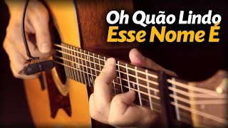 🎵 Oh Quão Lindo Esse Nome É Violão Solo Fingerstyle What A Beautiful Name Hillsong Ana Nóbrega [upl. by Fulton]