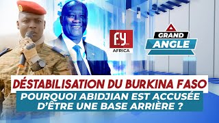 DÉSTABILISATION DU BURKINA FASO  POURQUOI ABIDJAN EST ACCUSÉE DÊTRE UNE BASE ARRIÈRE [upl. by Lurie]