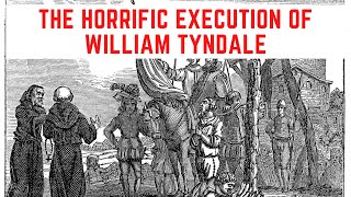 The HORRIFIC Execution Of William Tyndale [upl. by Chuu]