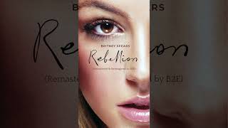 Britney Spears  Rebellion Unreleased Remastered amp Reimagined by B2E [upl. by Klina]