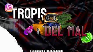 TROPIS DEL MAL  INSTALADORA   Dj Rodrimax  LuisGaraffa Producciones [upl. by Asial]