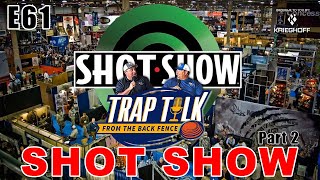 2024 Shot Show Part 2  Trap Talk E61  Trapshooting [upl. by Ynaittirb]