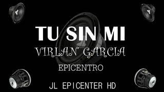 VIRLAN GARCIA  TU SIN MI EPICENTER [upl. by Eneles]