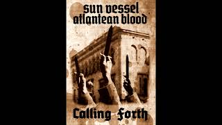 Sun Vessel amp Atlantean Blood  Calling Forth Full Album 2024 [upl. by Ennoira]