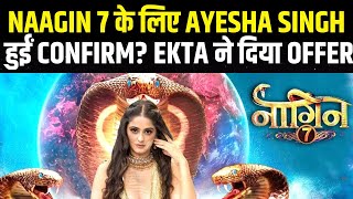 Ayesha Singh बनेंगी Naagin 7 की Heroine  Fahmaan Khan  Priyanka Chahar Choudhary  Sumbul Touqeer [upl. by Oicnecserc]