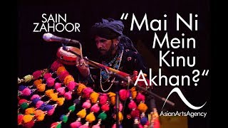 Sain Zahoor  Mai Ni Mein Kinu Akhan  Asian Arts Agency [upl. by Nosittam]