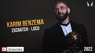 KARIM BENZEMA x 2SCRATCH  LOCO ft TAOG 2022 [upl. by Vharat]