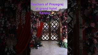 Teachers of Prayagraj at grand hotel⭐️⭐️⭐️⭐️ Kanpur [upl. by Kohsa]