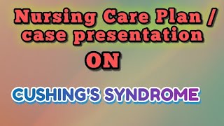 Care plan on Cushings syndrome  case presentation on Cushings syndrome [upl. by Earley315]