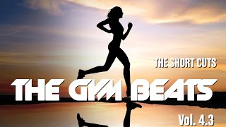 THE GYM BEATS Vol43  quotTHE SHORT CUTS  NONSTOPMIXquot  BEST MUSIC for WORKOUT and MOTIVATION [upl. by Siward846]