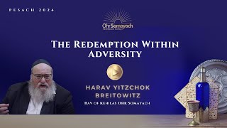 The Redemption Within Adversity  Harav Yitzchok Breitowitz [upl. by Three]