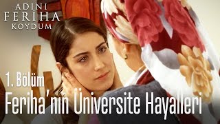 Ferihanın üniversite hayalleri  Adını Feriha Koydum 1 Bölüm [upl. by Akihsal699]