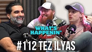 TEZ ILYAS RETURNS  Whats Happenin’ Podcast EP112 [upl. by Nada638]