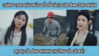 Chàng trai giàu nứt đố đổ vách giả làm công nhân về thăm nhà lại bị cả làng khinh thường và cái kết [upl. by Ahsemrac93]