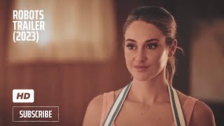 ROBOTS Trailer 2023 Shailene Woodley Comedy [upl. by Davies]