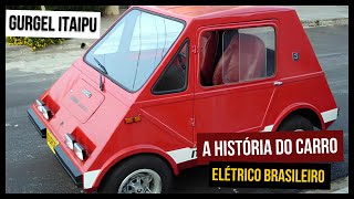 A HISTÓRIA DO CARRO ELÉTRICO NACIONAL  GURGEL ITAIPU [upl. by Doreen416]