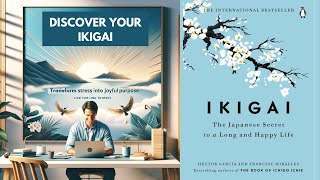 Discover Your Ikigai Transform Stress into Joyful Purpose AUDIOBOOK [upl. by Gnehp]