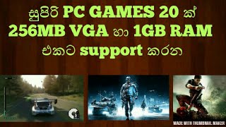 සුපිරි PC Games 20 ක් 256MB VGA හා 1GB RAM එකට support කරන  super 20 PC Games of 256 VGA amp 1GB RAM [upl. by Susan]