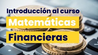 001 Introducción al Curso de Matemáticas Financieras Básicas [upl. by Konrad]