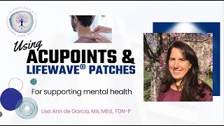 How to Use Acupoints amp LifeWave Patches to Support Mental Health [upl. by Greenberg]