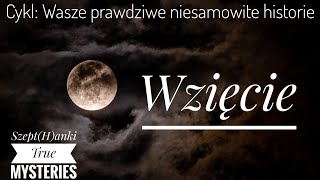 Wzięcie Wasze prawdziwe niesamowite historie [upl. by Percival345]