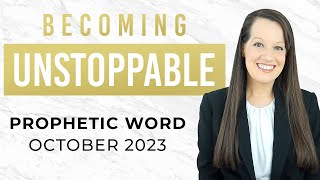 October Prophetic Word Becoming UnStoppable [upl. by Tamaru517]