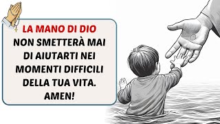 La mano di Dio non smetterà mai di aiutarti nei momenti difficili della tua vita Amen [upl. by Aneleasor]