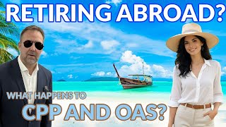 Retiring Abroad Do You Lose Your CPP and OAS if You Move Out of Canada [upl. by Onirotciv609]