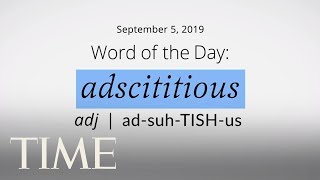 Word Of The Day ADSCITITIOUS  MerriamWebster Word Of The Day  TIME [upl. by Maroney]