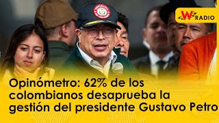 Opinómetro 62 de los colombianos desaprueba la gestión del presidente Gustavo Petro [upl. by Corwun]