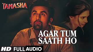 Agar Tum Saath Ho FULL AUDIO Song  Tamasha  Ranbir Kapoor Deepika Padukone [upl. by Iams]